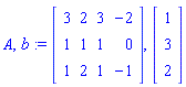 A, b := Matrix([[3, 2, 3, -2], [1, 1, 1, 0], [1, 2, 1, -1]]), Vector[column]([[1], [3], [2]])