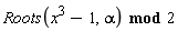 `mod`(Roots(x^3-1, alpha), 2)