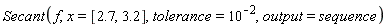 Secant(f, x = [2.7, 3.2], tolerance = 10^(-2), output = sequence)