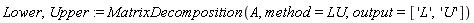 Lower, Upper := MatrixDecomposition(A, method = LU, output = ['L', 'U'])