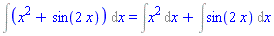 Int(x^2+sin(2*x), x) = Int(x^2, x)+Int(sin(2*x), x)