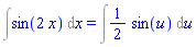 Int(sin(2*x), x) = Int((1/2)*sin(u), u)