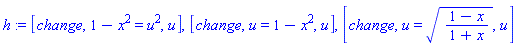 h := [change, 1-x^2 = u^2, u], [change, u = 1-x^2, u], [change, u = ((1-x)/(1+x))^(1/2), u]