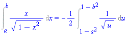Int(x/(1-x^2)^(1/2), x = a .. b) = -(1/2)*(Int(1/u^(1/2), u = 1-a^2 .. 1-b^2))