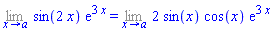Limit(sin(2*x)*exp(3*x), x = a) = Limit(2*sin(x)*cos(x)*exp(3*x), x = a)