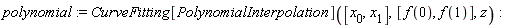 polynomial := CurveFitting[PolynomialInterpolation]([x[0], x[1]], [f(0), f(1)], z)