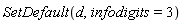 SetDefault(d, infodigits = 3)