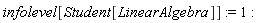 infolevel[Student[LinearAlgebra]] := 1