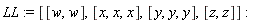 LL := [[w, w], [x, x, x], [y, y, y], [z, z]]