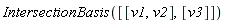 IntersectionBasis([[v1, v2], [v3]])