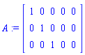 A := Matrix([[1, 0, 0, 0, 0], [0, 1, 0, 0, 0], [0, 0, 1, 0, 0]])