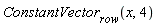 ConstantVector[row](x, 4)