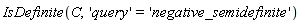 IsDefinite(C, 'query' = 'negative_semidefinite')