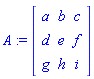 A := Matrix([[a, b, c], [d, e, f], [g, h, i]])