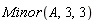 Minor(A, 3, 3)
