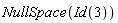 NullSpace(Id(3))