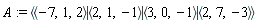 A := `<|>`(`<,>`(-7, 1, 2), `<,>`(2, 1, -1), `<,>`(3, 0, -1), `<,>`(2, 7, -3))