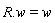 R.w = w