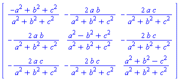 Matrix([[(-a^2+b^2+c^2)/(a^2+b^2+c^2), -2*a*b/(a^2+b^2+c^2), -2*a*c/(a^2+b^2+c^2)], [-2*a*b/(a^2+b^2+c^2), (a^2-b^2+c^2)/(a^2+b^2+c^2), -2*b*c/(a^2+b^2+c^2)], [-2*a*c/(a^2+b^2+c^2), -2*b*c/(a^2+b^2+c^2), (a^2+b^2-c^2)/(a^2+b^2+c^2)]])