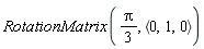 RotationMatrix((1/3)*Pi, `<,>`(0, 1, 0))