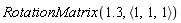 RotationMatrix(1.3, `<,>`(1, 1, 1))