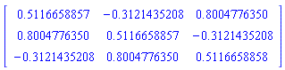 Matrix([[.5116658857, -.3121435208, .8004776350], [.8004776350, .5116658857, -.3121435208], [-.3121435208, .8004776350, .5116658858]])