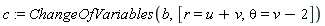 c := ChangeOfVariables(b, [r = u+v, theta = v-2])