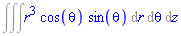 Int(Int(Int(r^3*cos(theta)*sin(theta), r), theta), z)