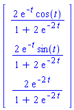 Vector[column]([[2*exp(-t)*cos(t)/(1+2*exp(-2*t))], [2*exp(-t)*sin(t)/(1+2*exp(-2*t))], [2*exp(-2*t)/(1+2*exp(-2*t))]])
