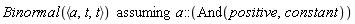 `assuming`([Binormal(`<,>`(a, t, t))], [a::(And(positive, constant))])