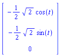 Vector[column]([[-(1/2)*2^(1/2)*cos(t)], [-(1/2)*2^(1/2)*sin(t)], [0]])