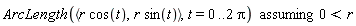 `assuming`([ArcLength(`<,>`(r*cos(t), r*sin(t)), t = 0 .. 2*Pi)], [0 < r])