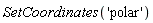 SetCoordinates('polar')