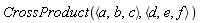 CrossProduct(`<,>`(a, b, c), `<,>`(d, e, f))