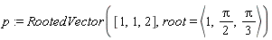 p := RootedVector([1, 1, 2], root = `<,>`(1, (1/2)*Pi, (1/3)*Pi))