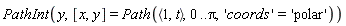 PathInt(y, [x, y] = Path(`<,>`(1, t), 0 .. Pi, 'coords' = 'polar'))