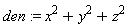 den := x^2+y^2+z^2