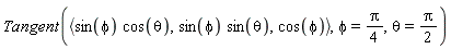 Tangent(`<,>`(sin(phi)*cos(theta), sin(phi)*sin(theta), cos(phi)), phi = (1/4)*Pi, theta = (1/2)*Pi)