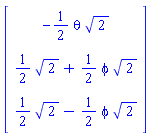 Vector[column]([[-(1/2)*theta*2^(1/2)], [(1/2)*2^(1/2)+(1/2)*phi*2^(1/2)], [(1/2)*2^(1/2)-(1/2)*phi*2^(1/2)]])