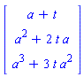 Vector[column]([[a+t], [a^2+2*t*a], [a^3+3*t*a^2]])