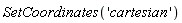 SetCoordinates('cartesian')