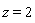 z = 2