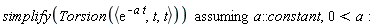 `assuming`([simplify(Torsion(`<,>`(exp(-a*t), t, t)))], [a::constant, 0 < a])