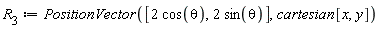 R[3] := PositionVector([2*cos(theta), 2*sin(theta)], cartesian[x, y])