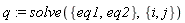 q := solve({eq1, eq2}, {i, j})