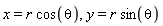 x = r*cos(theta), y = r*sin(theta)