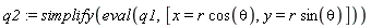 q2 := simplify(eval(q1, [x = Student:-VectorCalculus:-`*`(r, cos(theta)), y = Student:-VectorCalculus:-`*`(r, sin(theta))]))
