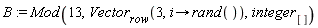 B := Mod(13, Vector[row](3, proc (i) options operator, arrow; rand() end proc), integer[])