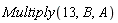Multiply(13, B, A)