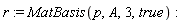 r := MatBasis(p, A, 3, true)